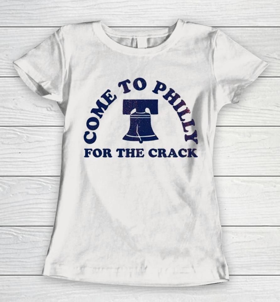 Philadelphia Come To Philly For The Crack Women T-Shirt