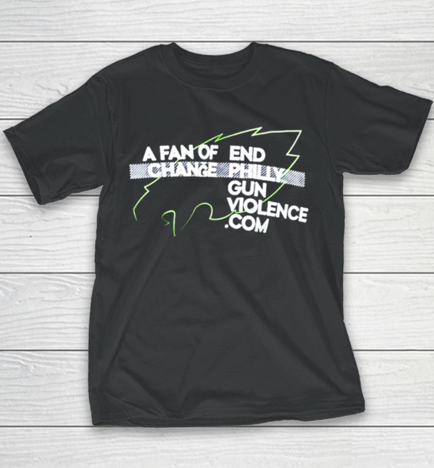 Philadelphia Eagles A Fan Of Change End Philly Gun Violence Youth T-Shirt