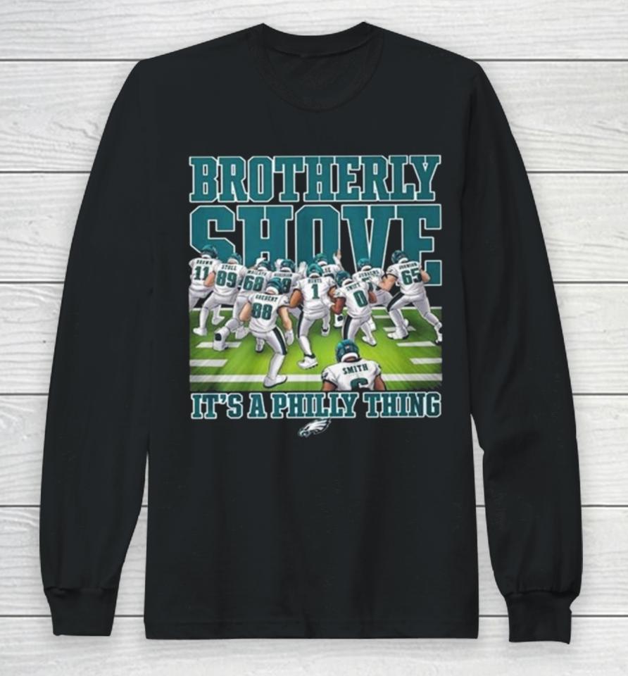 Philadelphia Eagles Brotherly Shove It’s A Philly Thing 2023 Long Sleeve T-Shirt