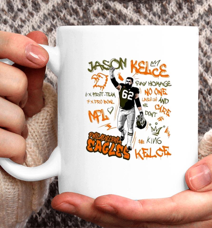 Philadelphia Eagles King Jason Kelce 62 Legend Pay Homage No One Like Us And We Don’t Care 6X First Team 7X Pro Bowl Nfl Coffee Mug