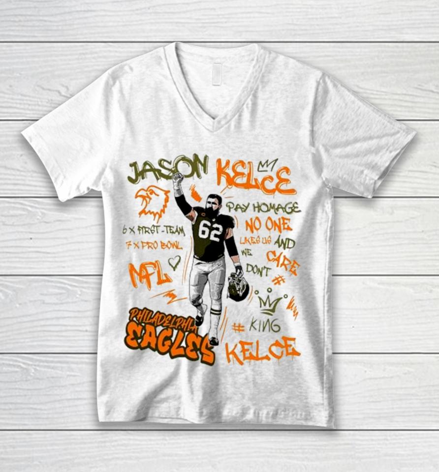 Philadelphia Eagles King Jason Kelce 62 Legend Pay Homage No One Like Us And We Don’t Care 6X First Team 7X Pro Bowl Nfl Unisex V-Neck T-Shirt