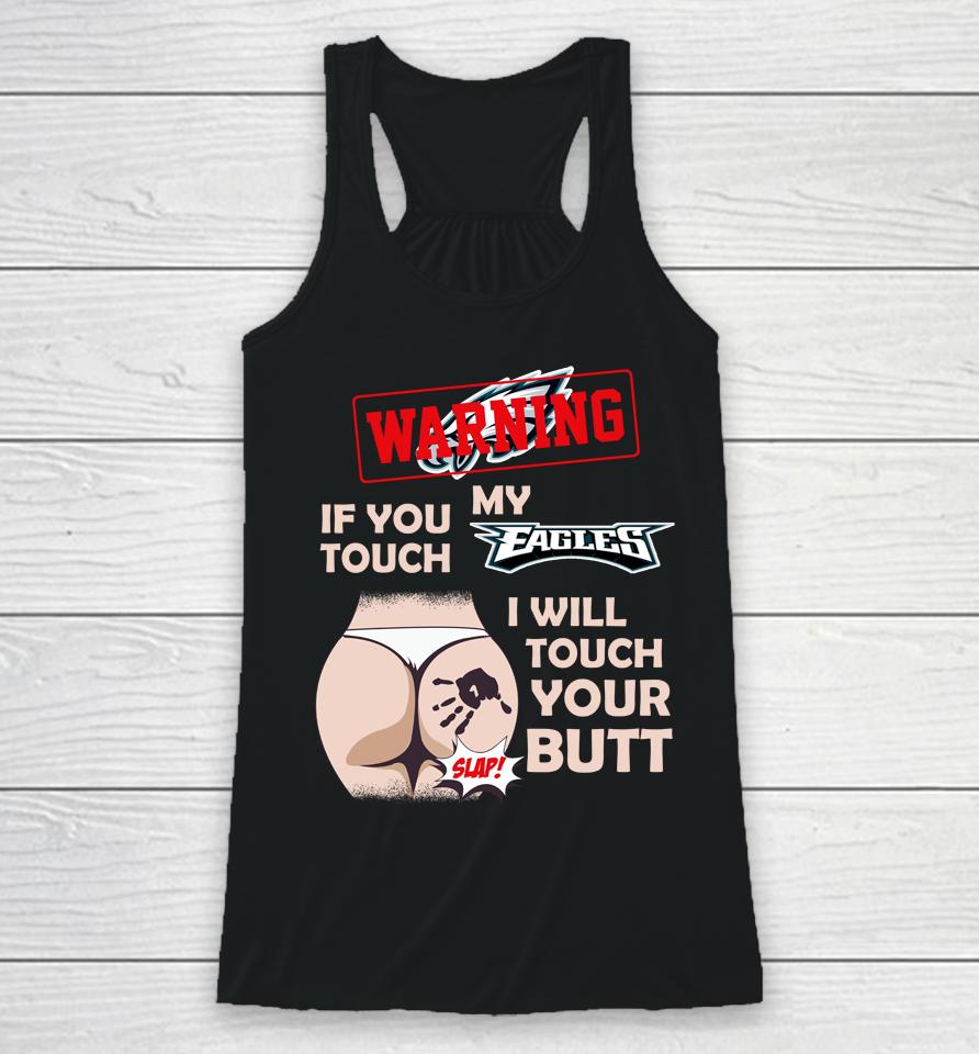 Philadelphia Eagles Nfl Football Warning If You Touch My Team I Will Touch My Butt Racerback Tank