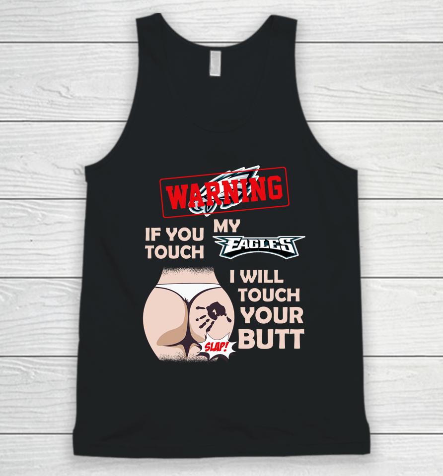Philadelphia Eagles Nfl Football Warning If You Touch My Team I Will Touch My Butt Unisex Tank Top
