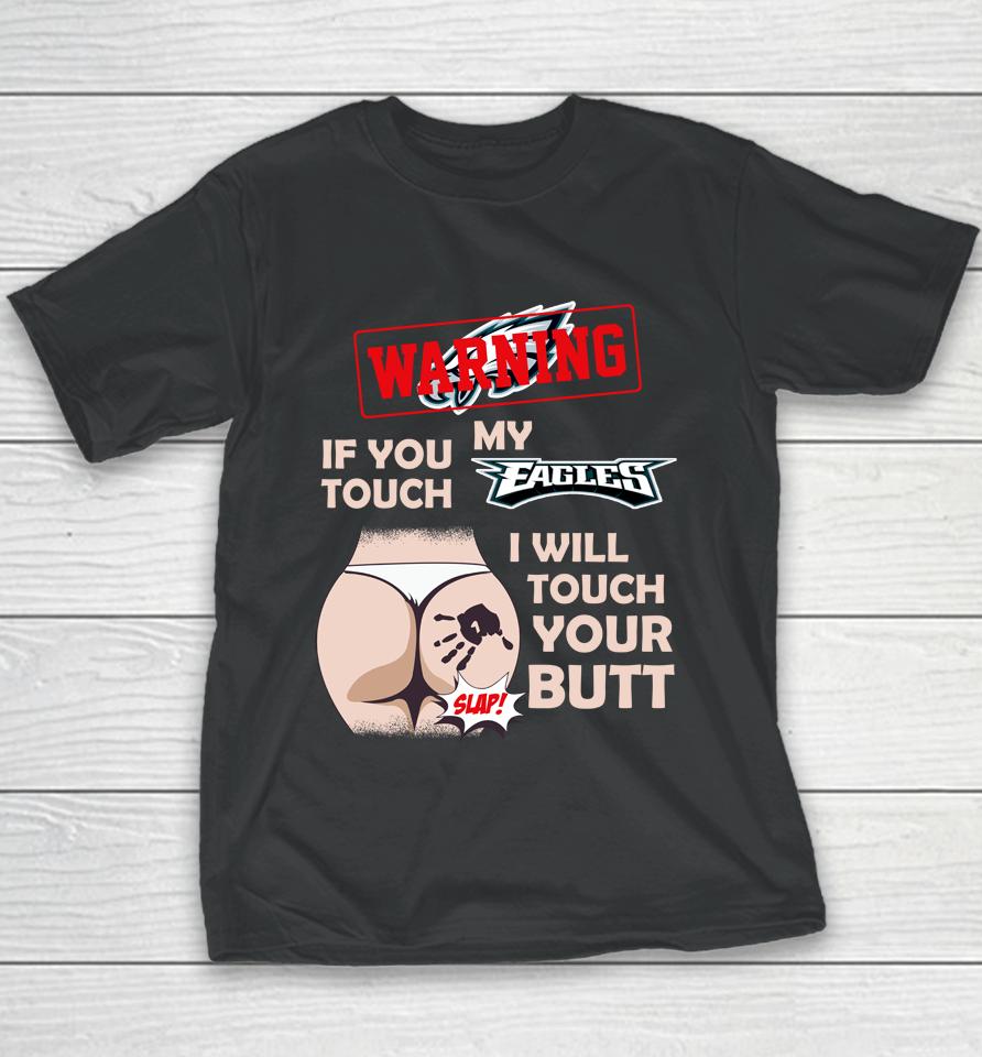 Philadelphia Eagles Nfl Football Warning If You Touch My Team I Will Touch My Butt Youth T-Shirt