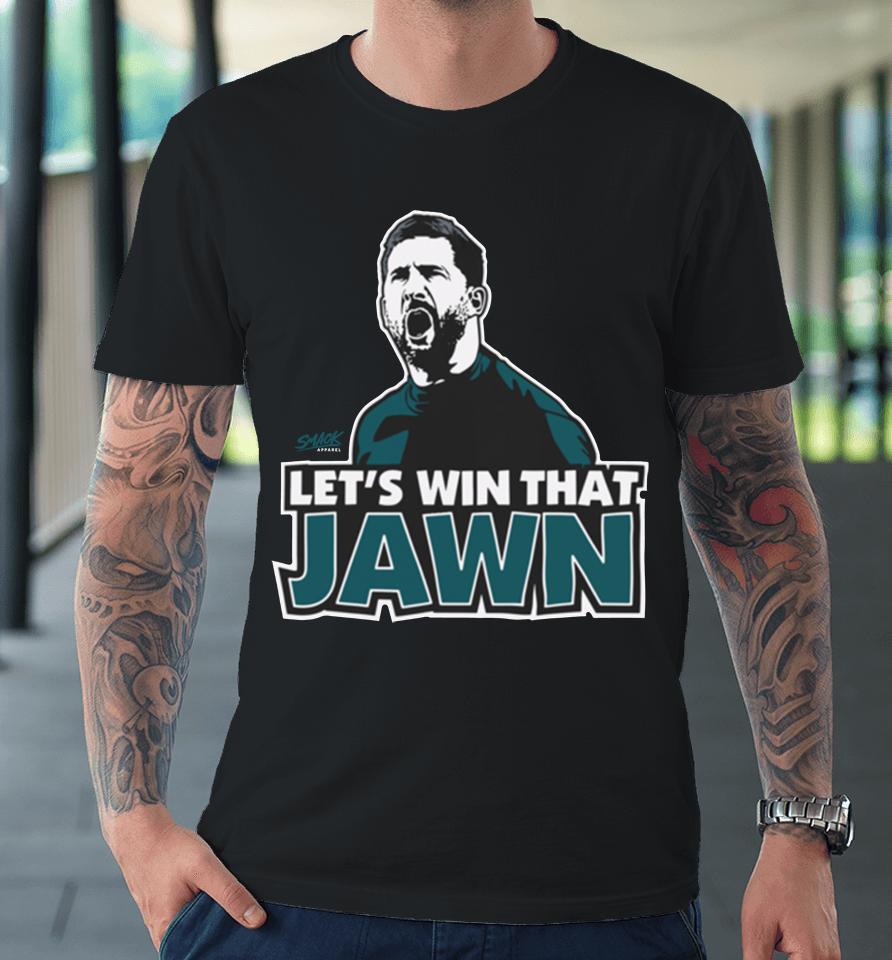 Philadelphia Eagles Nick Sirianni Let's Win That Jawn Premium T-Shirt