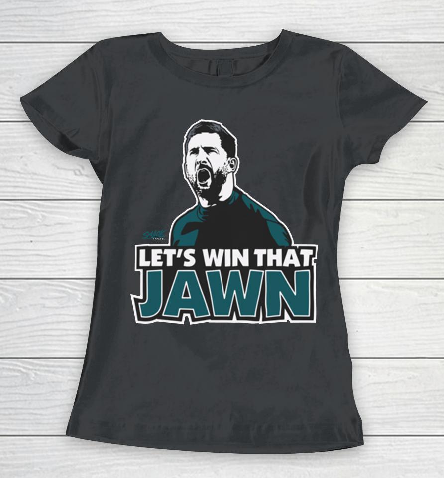 Philadelphia Eagles Nick Sirianni Let's Win That Jawn Women T-Shirt