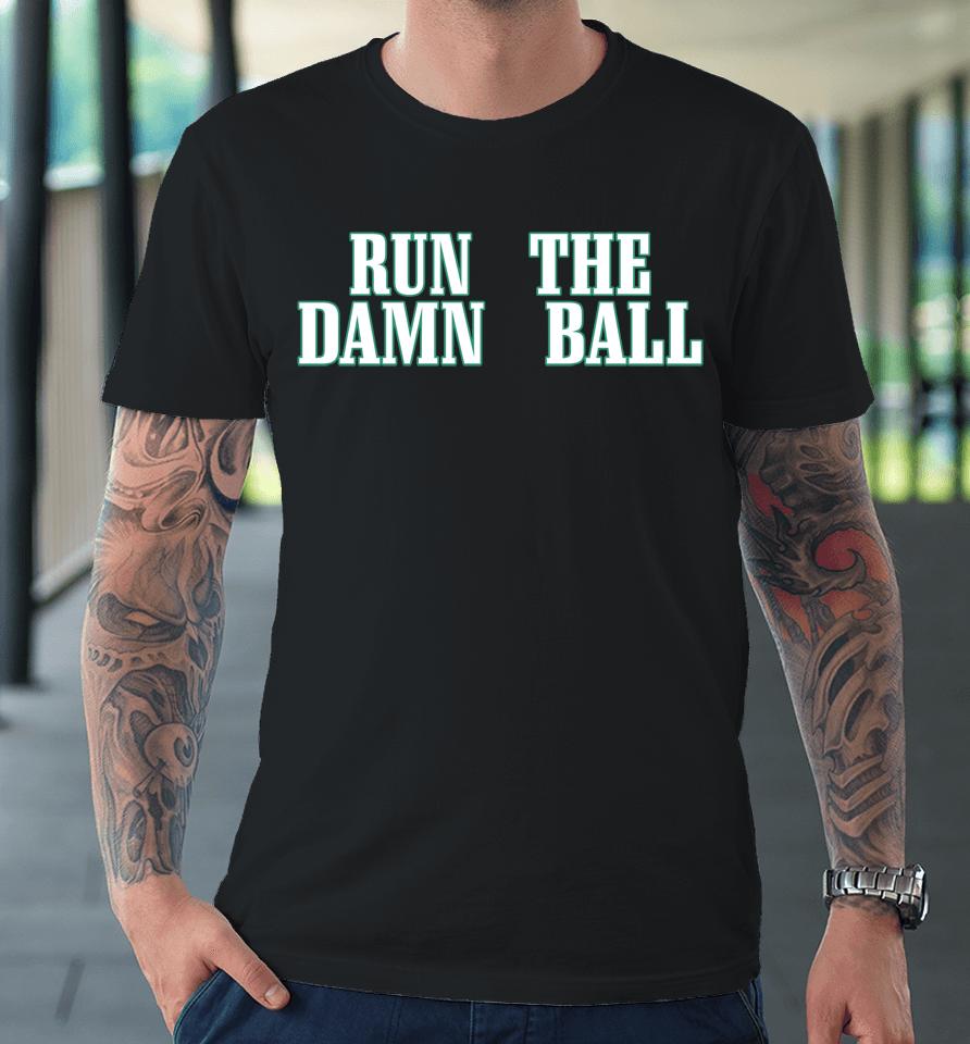 Philadelphia Eagles Run The Damn Ball Premium T-Shirt