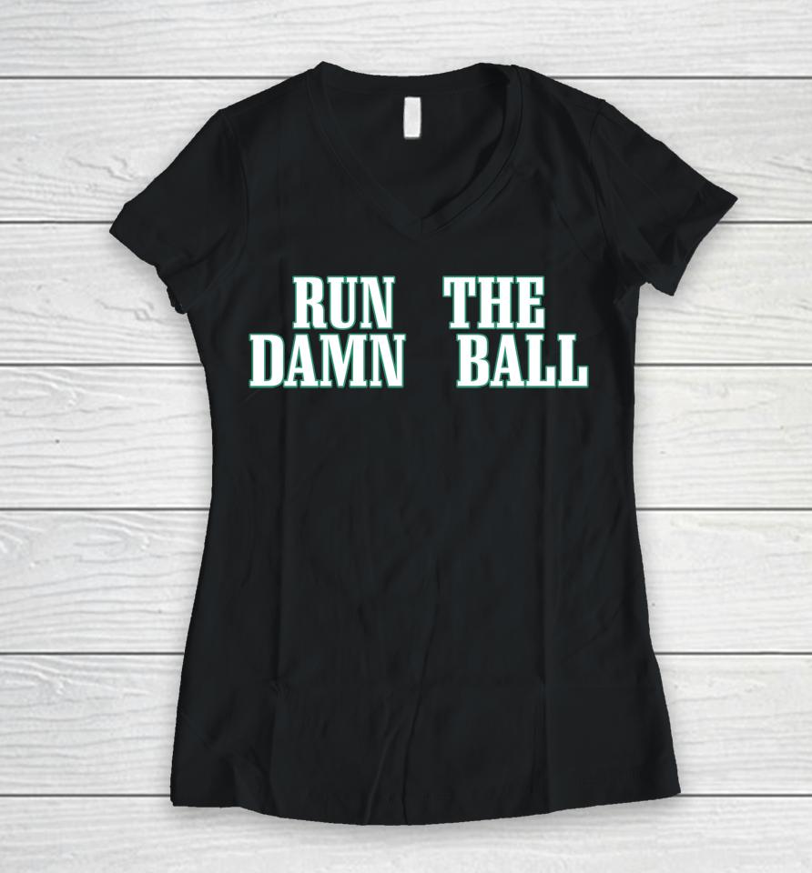 Philadelphia Eagles Run The Damn Ball Women V-Neck T-Shirt