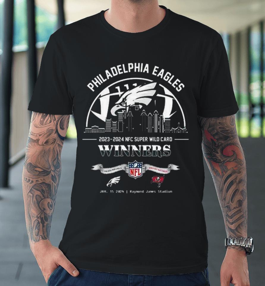Philadelphia Eagles Winners Season 2023 2024 Nfc Super Wild Card Nfl Divisional Skyline January 15 2024 Raymond James Stadium Premium T-Shirt