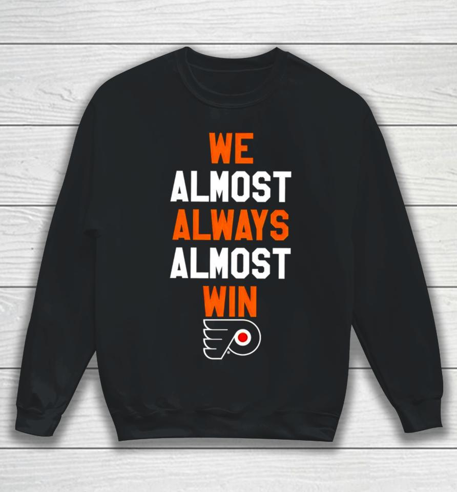 Philadelphia Flyers We Almost Always Almost Win Sweatshirt