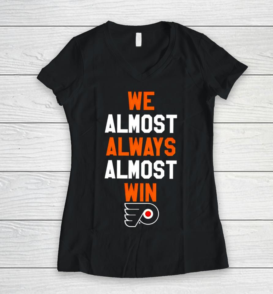 Philadelphia Flyers We Almost Always Almost Win Women V-Neck T-Shirt