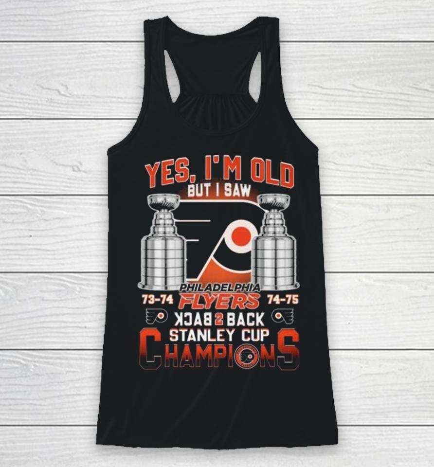 Philadelphia Flyers Yes I’m Old But I Saw 73 74 74 75 Back 2 Back Stanley Cup Champions Racerback Tank