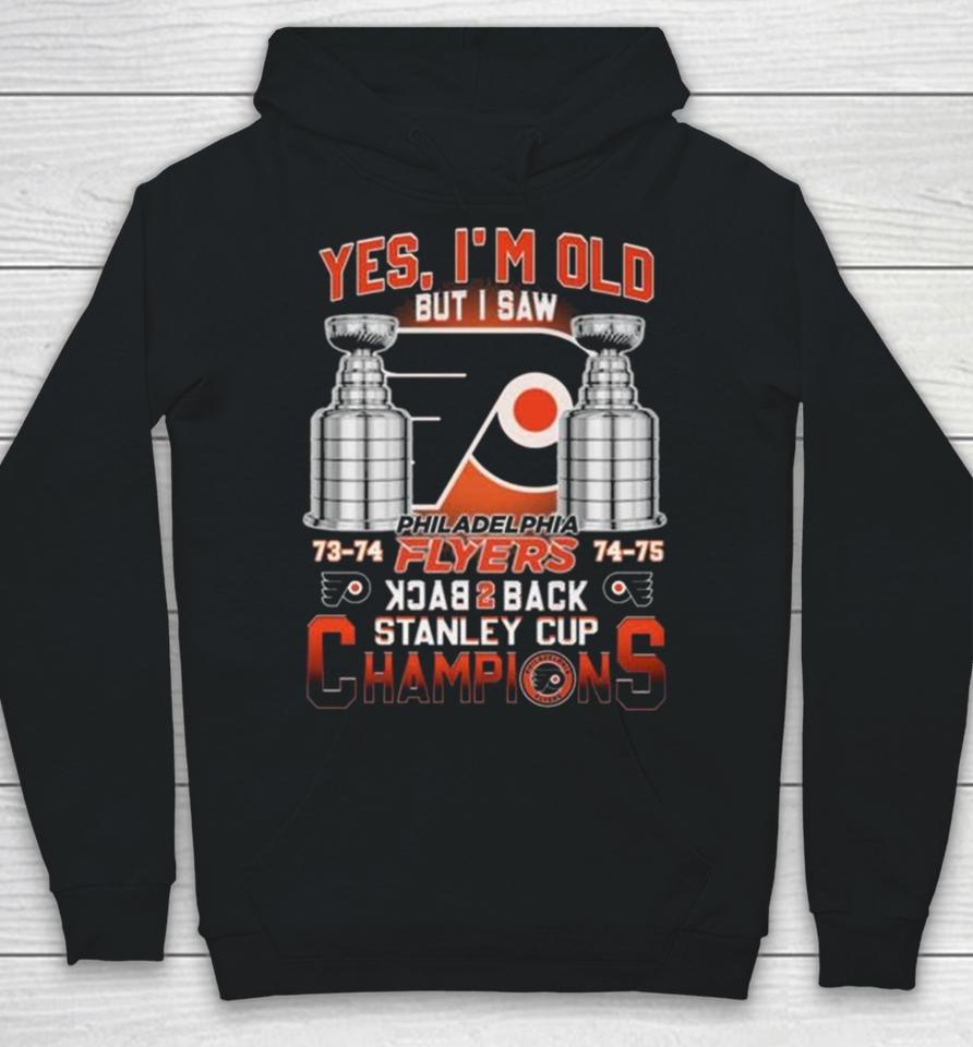 Philadelphia Flyers Yes I’m Old But I Saw 73 74 74 75 Back 2 Back Stanley Cup Champions Hoodie