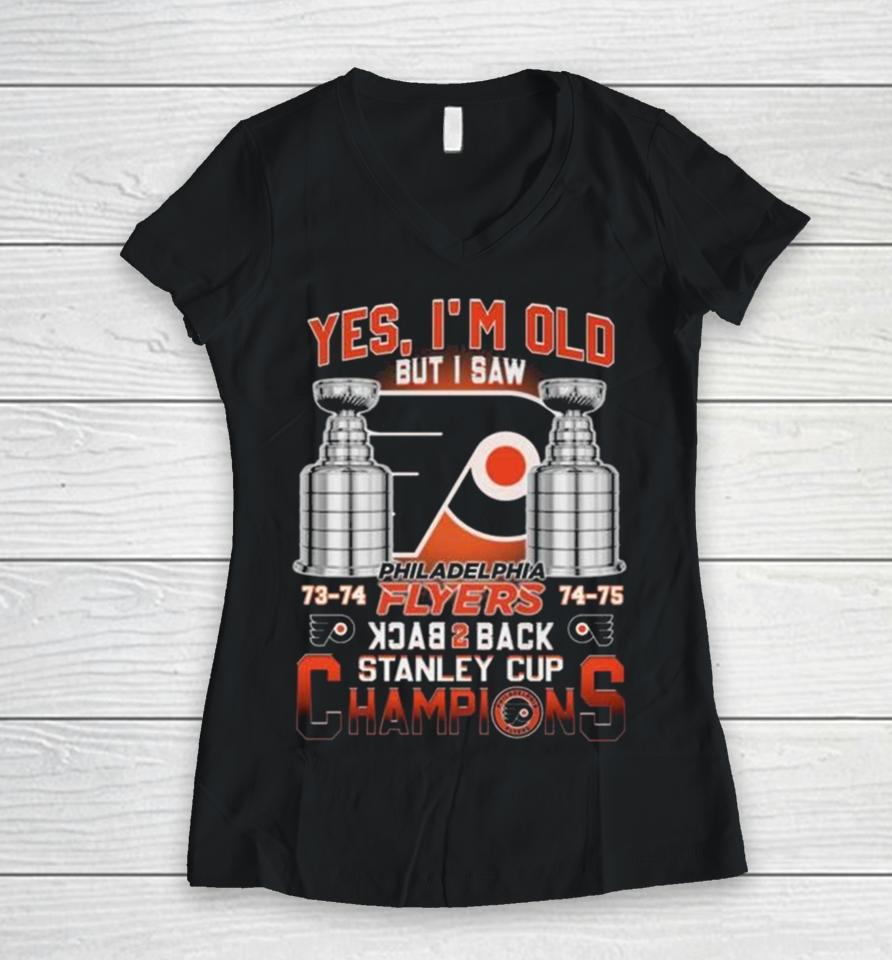 Philadelphia Flyers Yes I’m Old But I Saw 73 74 74 75 Back 2 Back Stanley Cup Champions Women V-Neck T-Shirt
