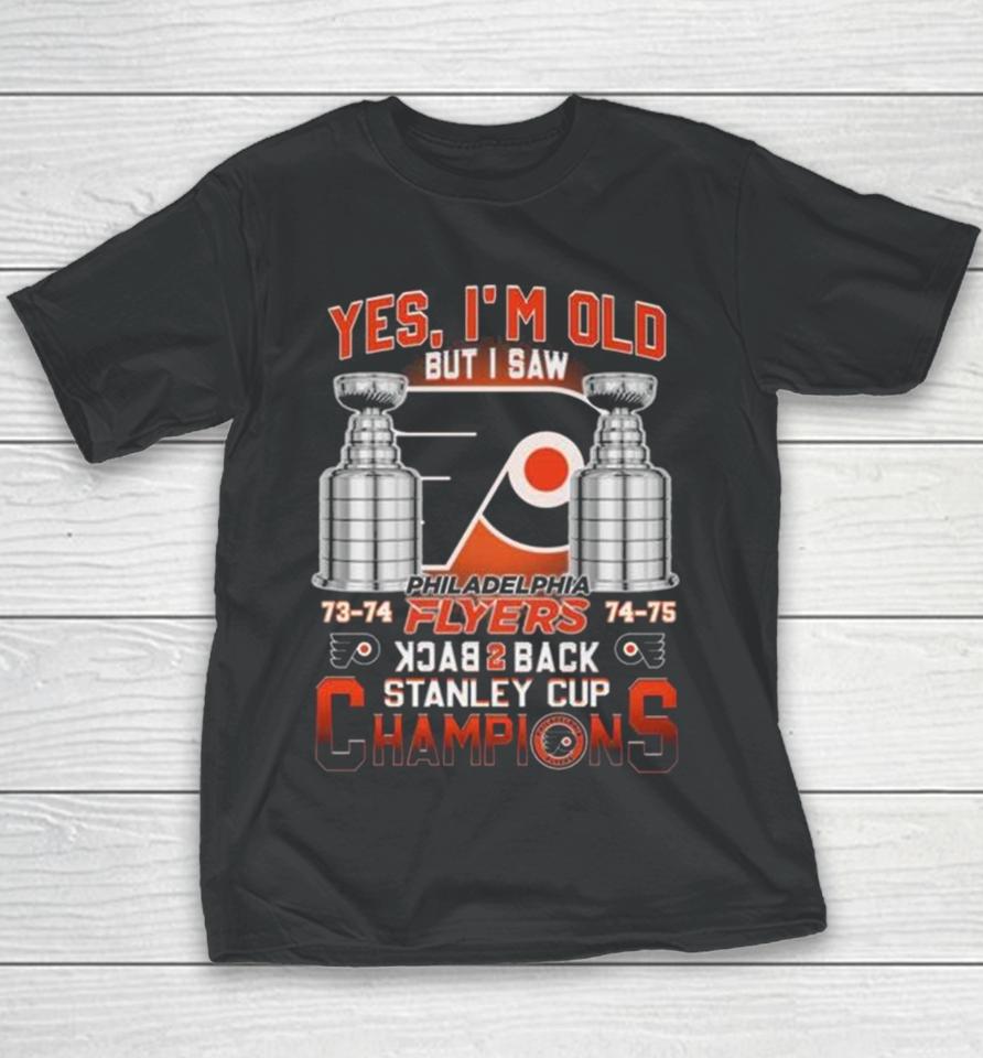 Philadelphia Flyers Yes I’m Old But I Saw 73 74 74 75 Back 2 Back Stanley Cup Champions Youth T-Shirt