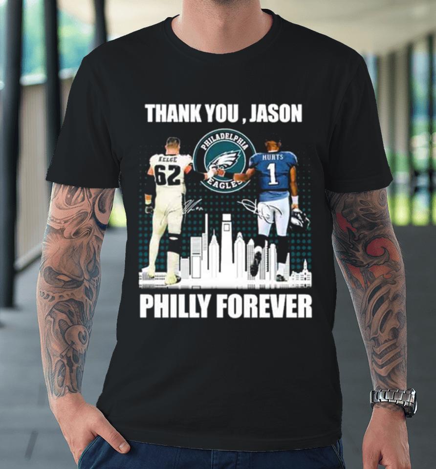 Philadelphia Philly Forever Jason Kelce And Jalen Hurts Thank You Jason Signatures Premium T-Shirt