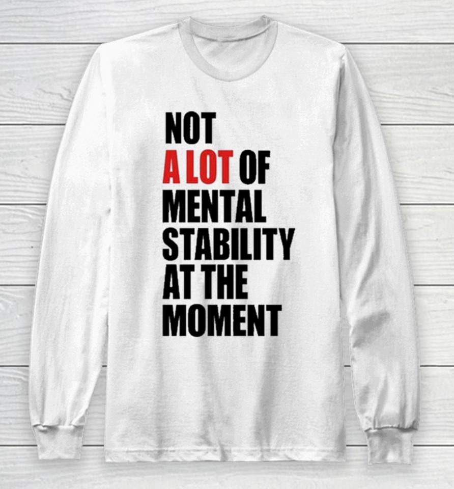 Philip Minter Not A Lot Of Mental Stability At The Moment Long Sleeve T-Shirt