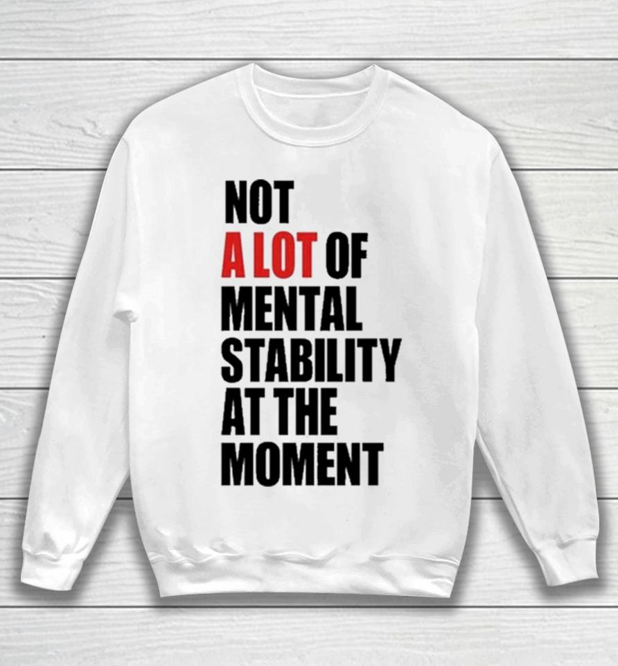 Philip Minter Not A Lot Of Mental Stability At The Moment Sweatshirt