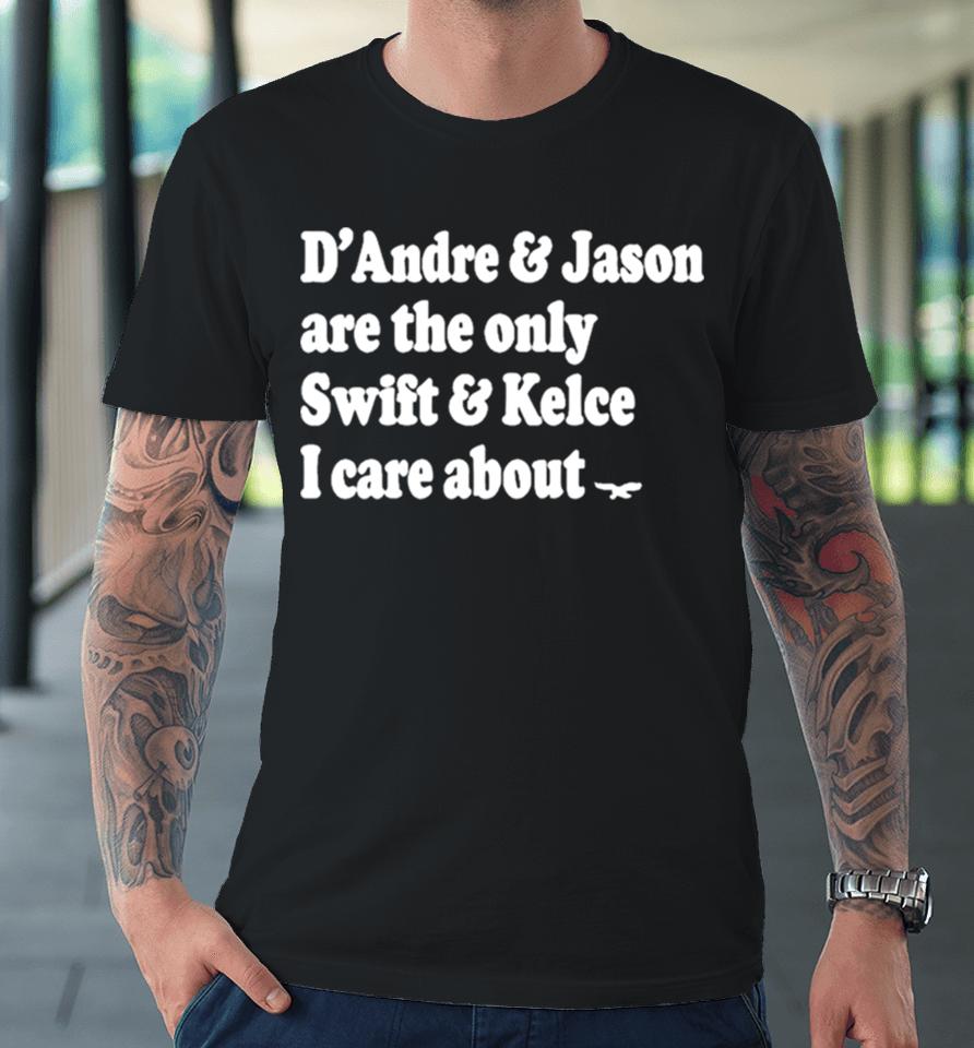 Phillygoat D’andre &Amp; Jason Are The Only Swift &Amp; Kelce I Care About Premium T-Shirt