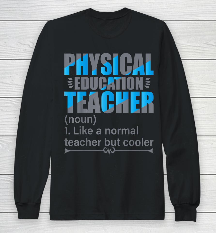 Physical Education Teacher Like A Normal Teacher But Cooler Long Sleeve T-Shirt