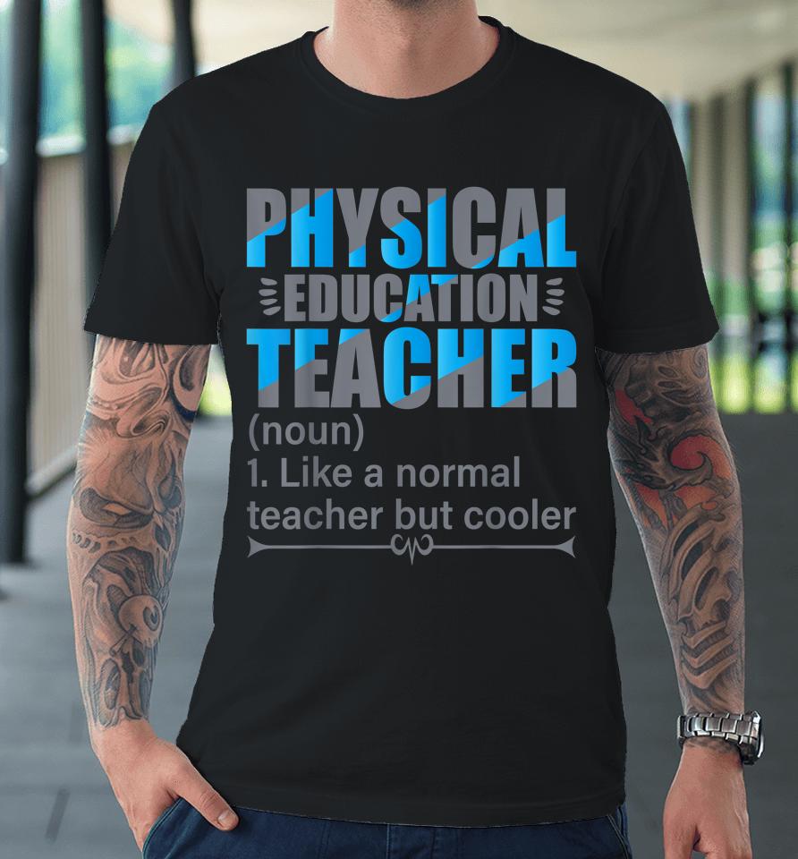 Physical Education Teacher Like A Normal Teacher But Cooler Premium T-Shirt