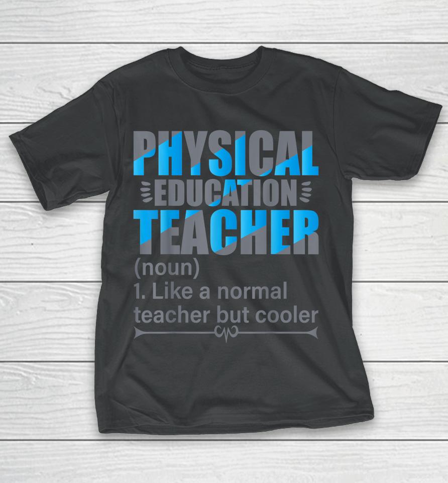 Physical Education Teacher Like A Normal Teacher But Cooler T-Shirt