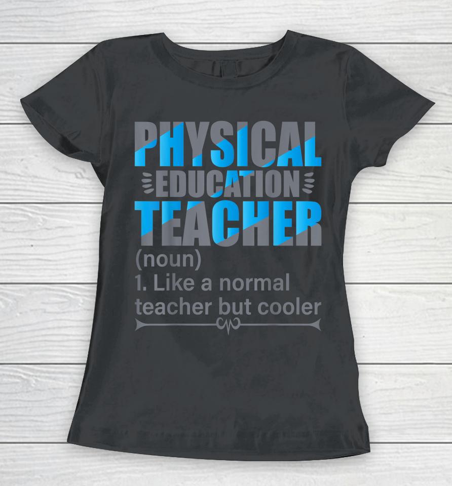 Physical Education Teacher Like A Normal Teacher But Cooler Women T-Shirt