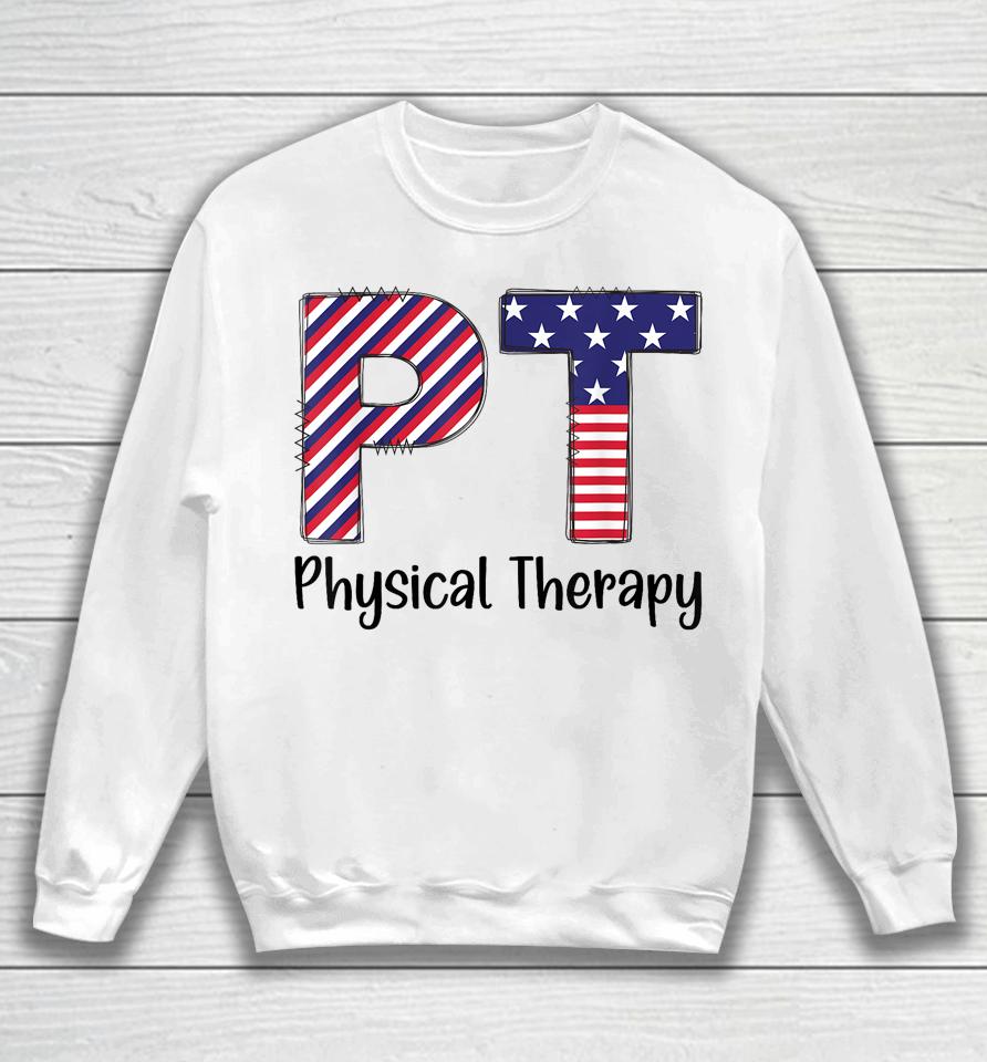 Physical Therapy 4Th Of July Design Cool Physical Therapist Sweatshirt