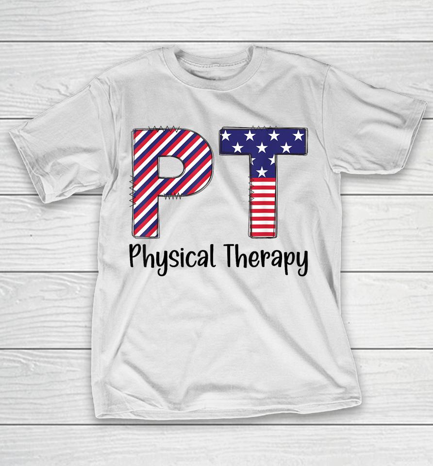 Physical Therapy 4Th Of July Design Cool Physical Therapist T-Shirt