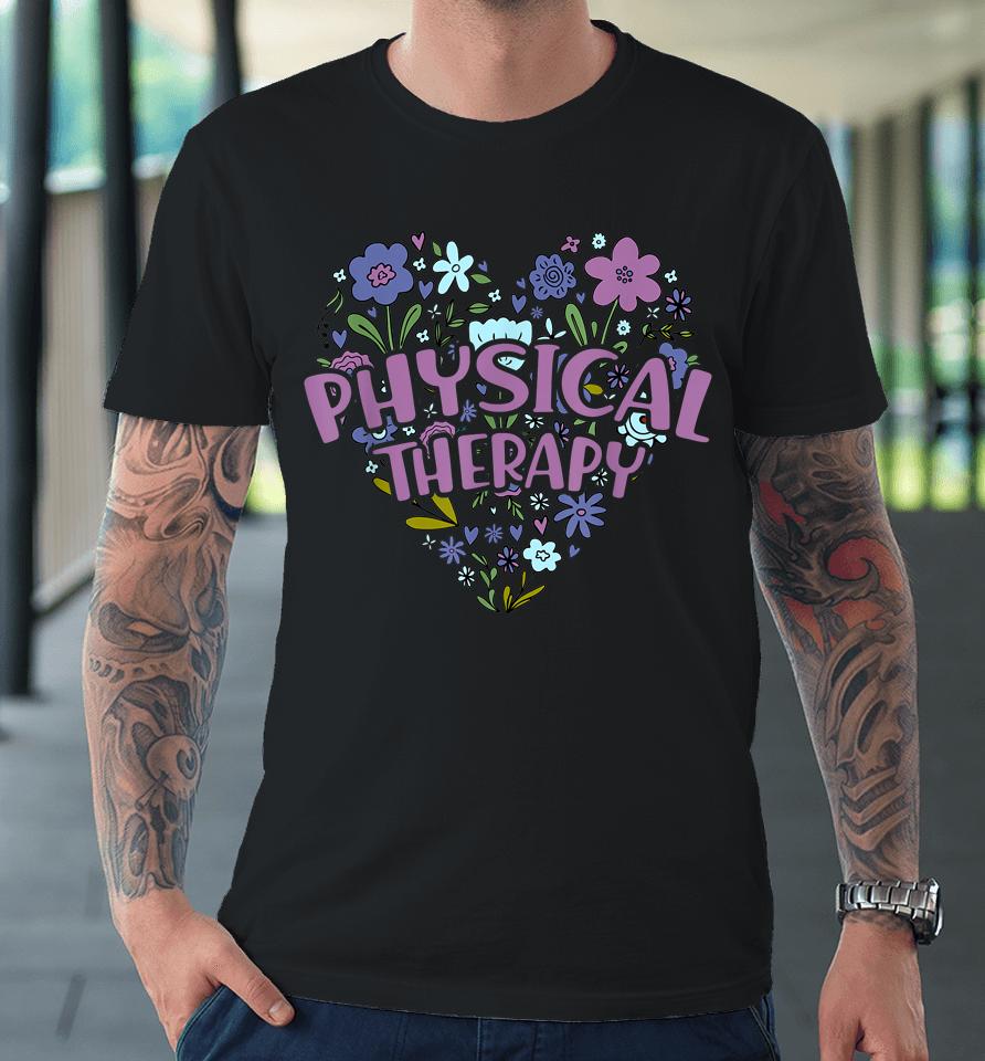 Physical Therapy Gift Love Pt Physical Therapist Healthcare Premium T-Shirt