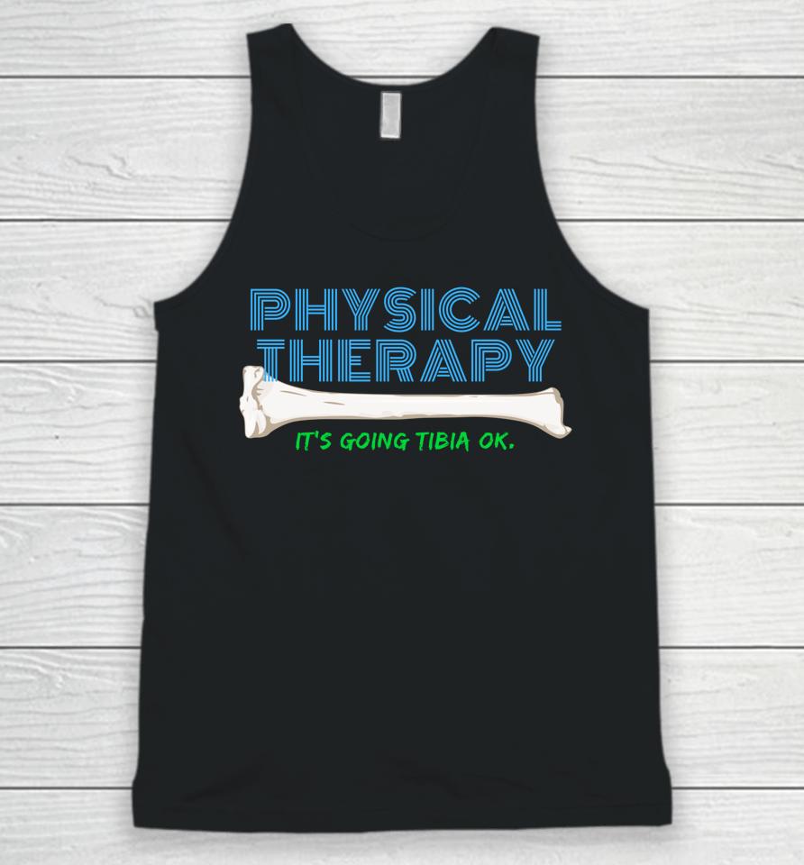 Physical Therapy It's Going Tibia Ok Unisex Tank Top