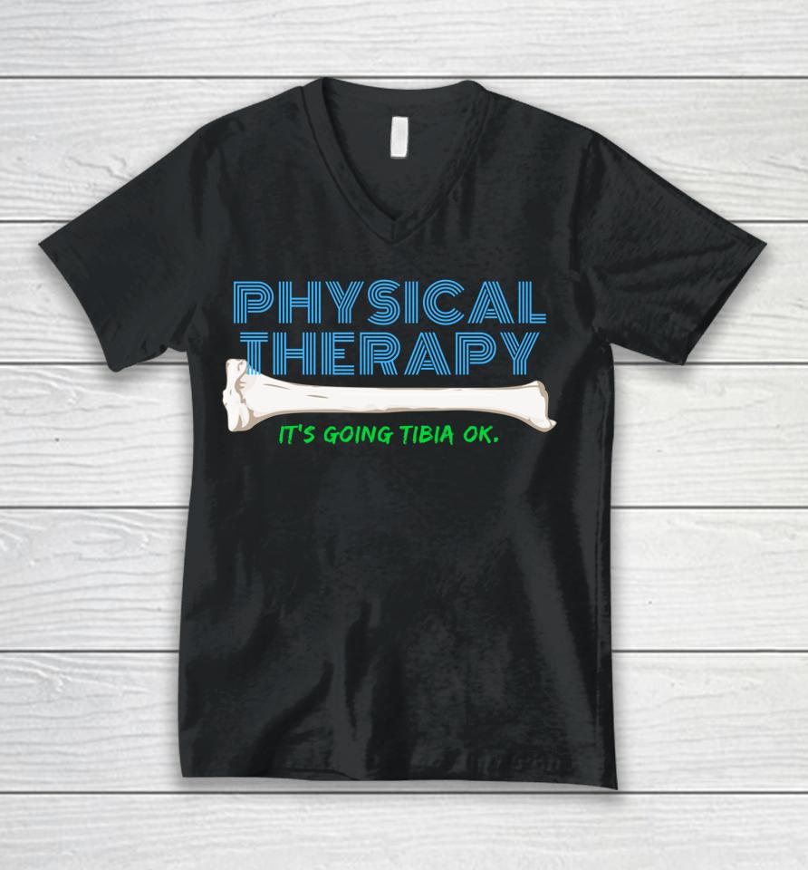 Physical Therapy It's Going Tibia Ok Unisex V-Neck T-Shirt