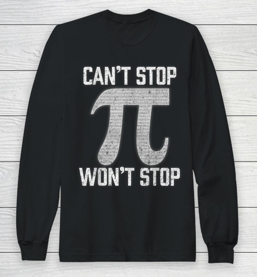 Pi Can't Stop Won't Stop Pi Day Long Sleeve T-Shirt