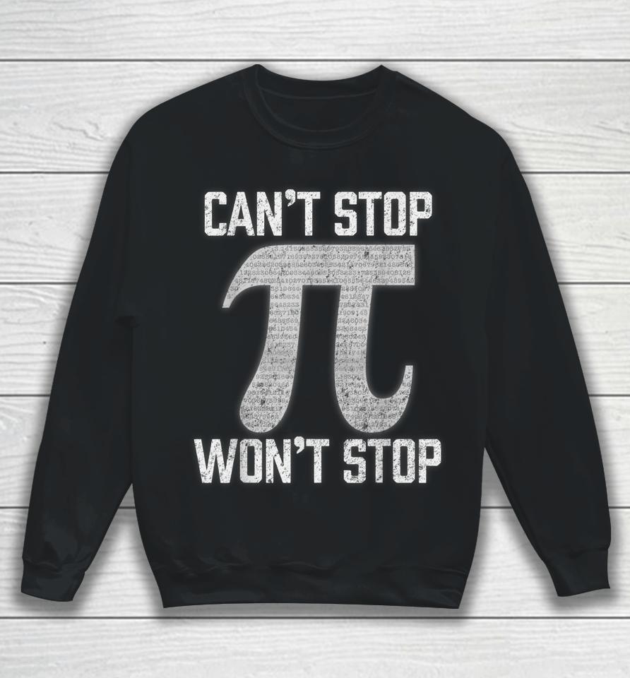 Pi Can't Stop Won't Stop Pi Day Sweatshirt
