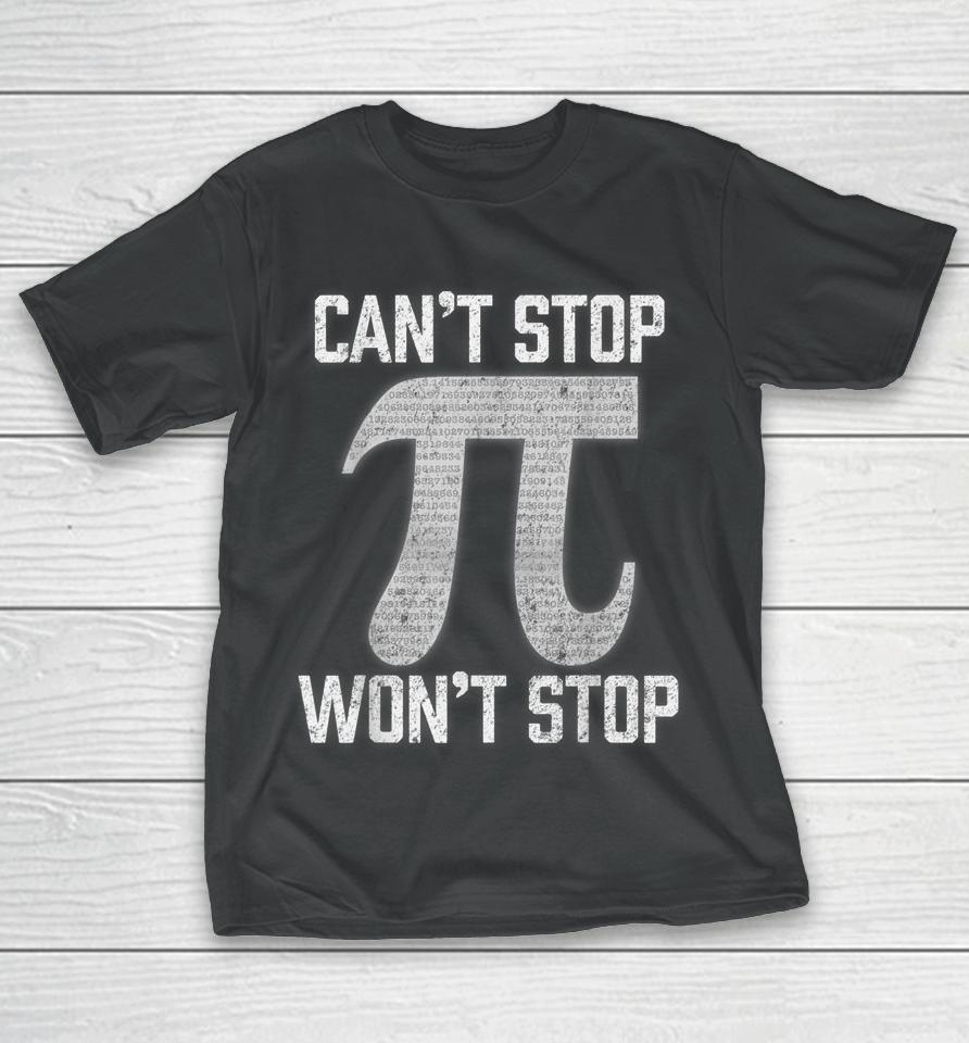 Pi Can't Stop Won't Stop Pi Day T-Shirt