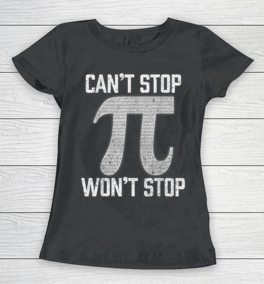 Pi Can't Stop Won't Stop Pi Day Women T-Shirt