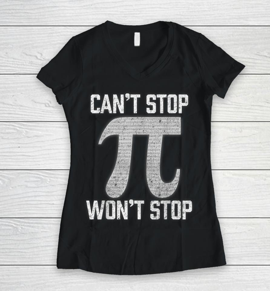 Pi Can't Stop Won't Stop Pi Day Women V-Neck T-Shirt