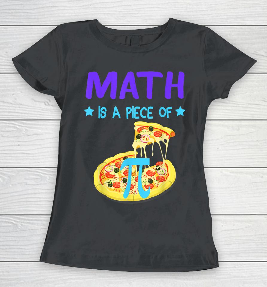 Pi Day 3 14 Math Is A Piece Of Pizza Funny Women T-Shirt