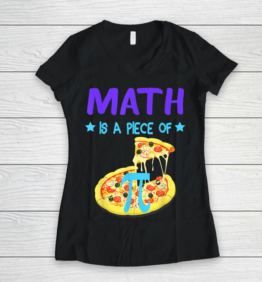 Pi Day 3 14 Math Is A Piece Of Pizza Funny Women V-Neck T-Shirt
