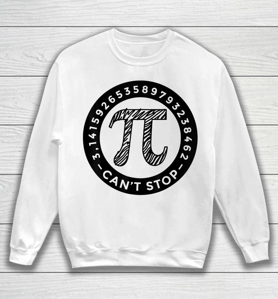 Pi Day  Can' Stop Won't Stop Sweatshirt
