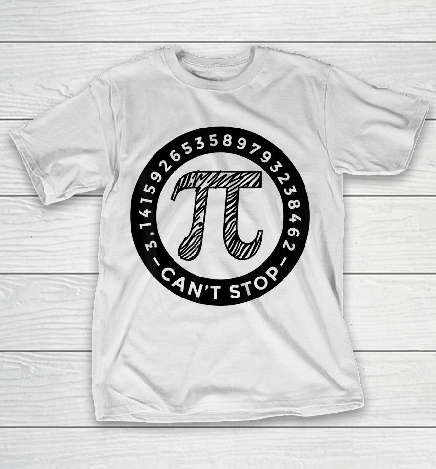 Pi Day  Can' Stop Won't Stop T-Shirt