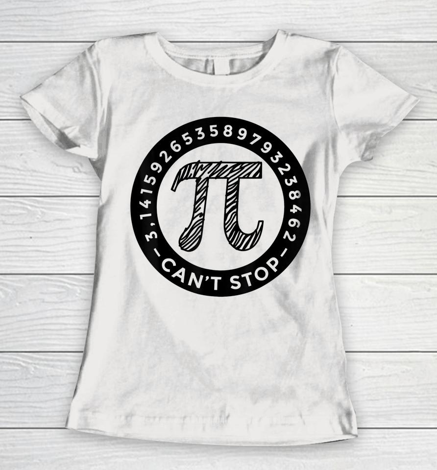 Pi Day  Can' Stop Won't Stop Women T-Shirt