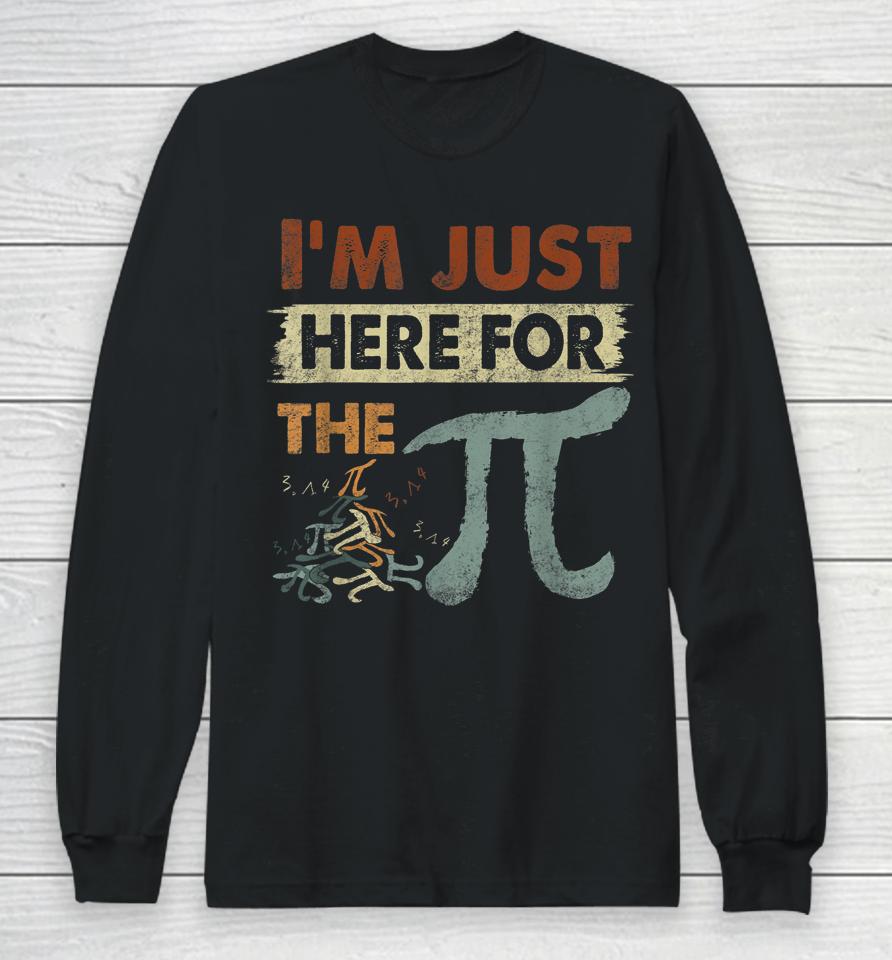 Pi Day I'm Just Here For The Pi Long Sleeve T-Shirt