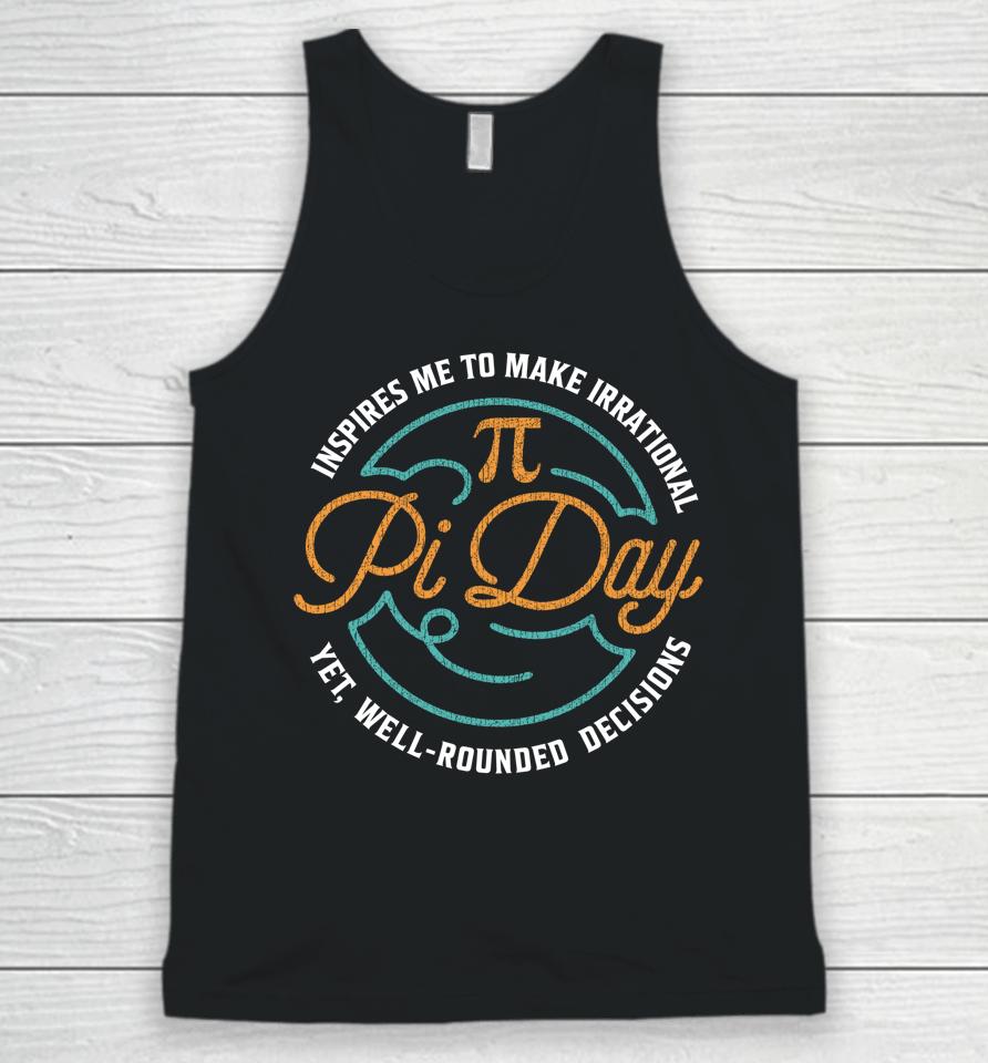 Pi Day Inspires Me To Make Irrational Decisions Unisex Tank Top
