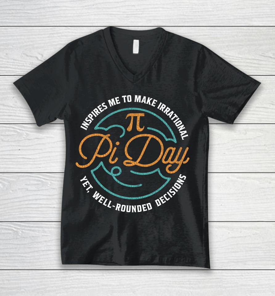 Pi Day Inspires Me To Make Irrational Decisions Unisex V-Neck T-Shirt