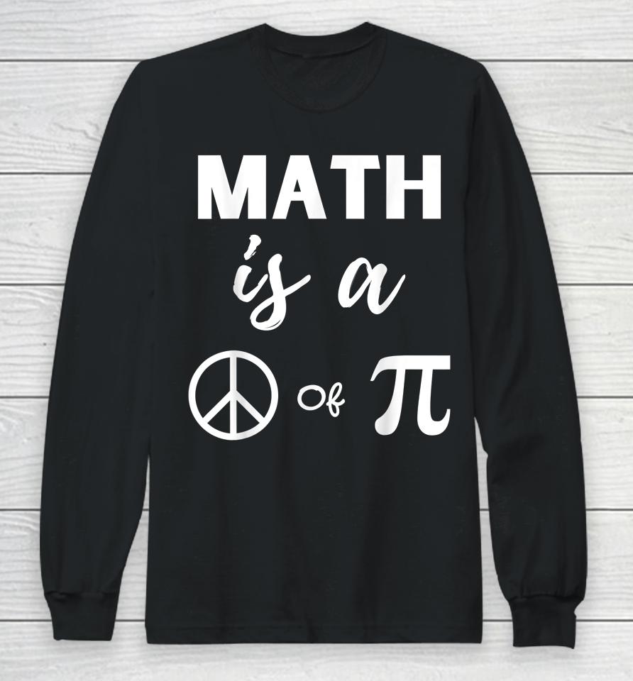 Pi Day Math Is A Peace Of Pi Long Sleeve T-Shirt