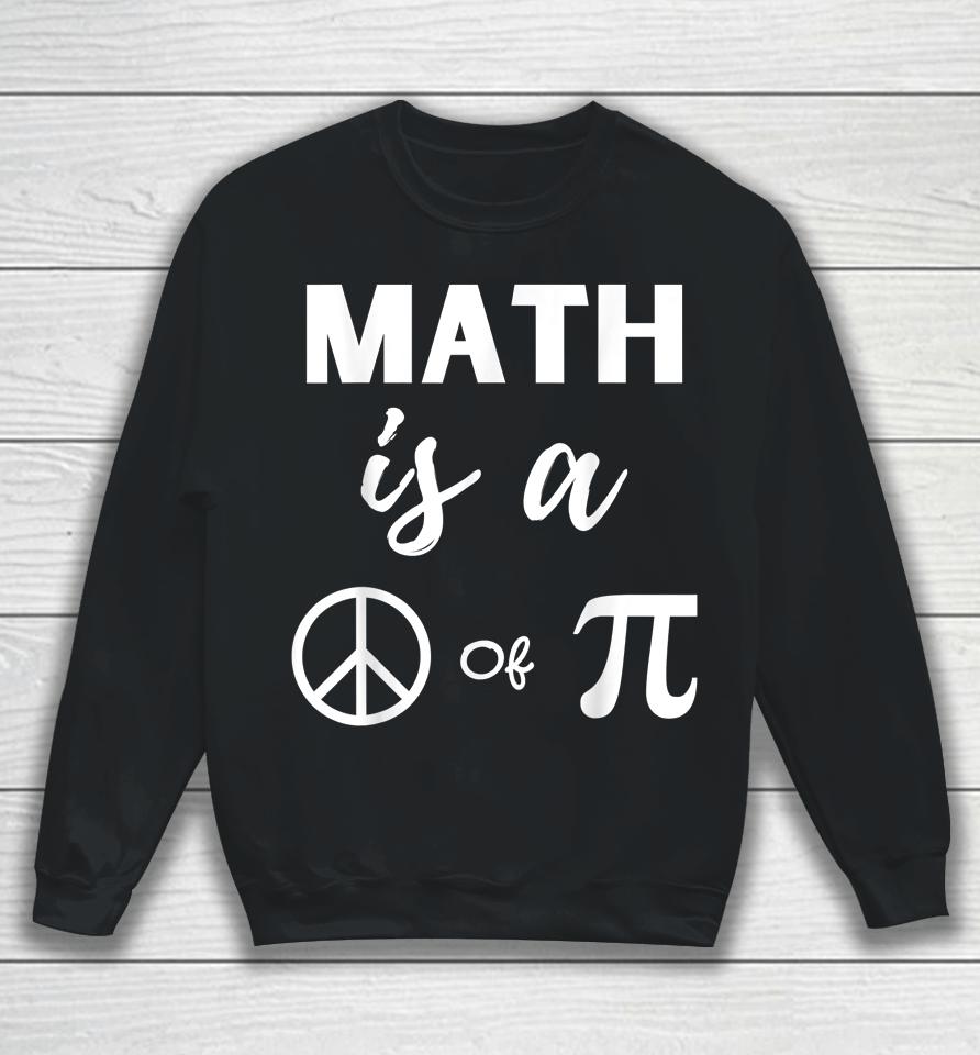 Pi Day Math Is A Peace Of Pi Sweatshirt