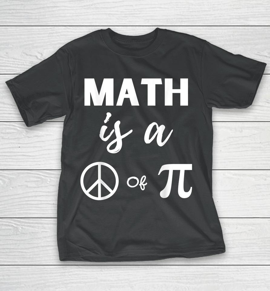 Pi Day Math Is A Peace Of Pi T-Shirt