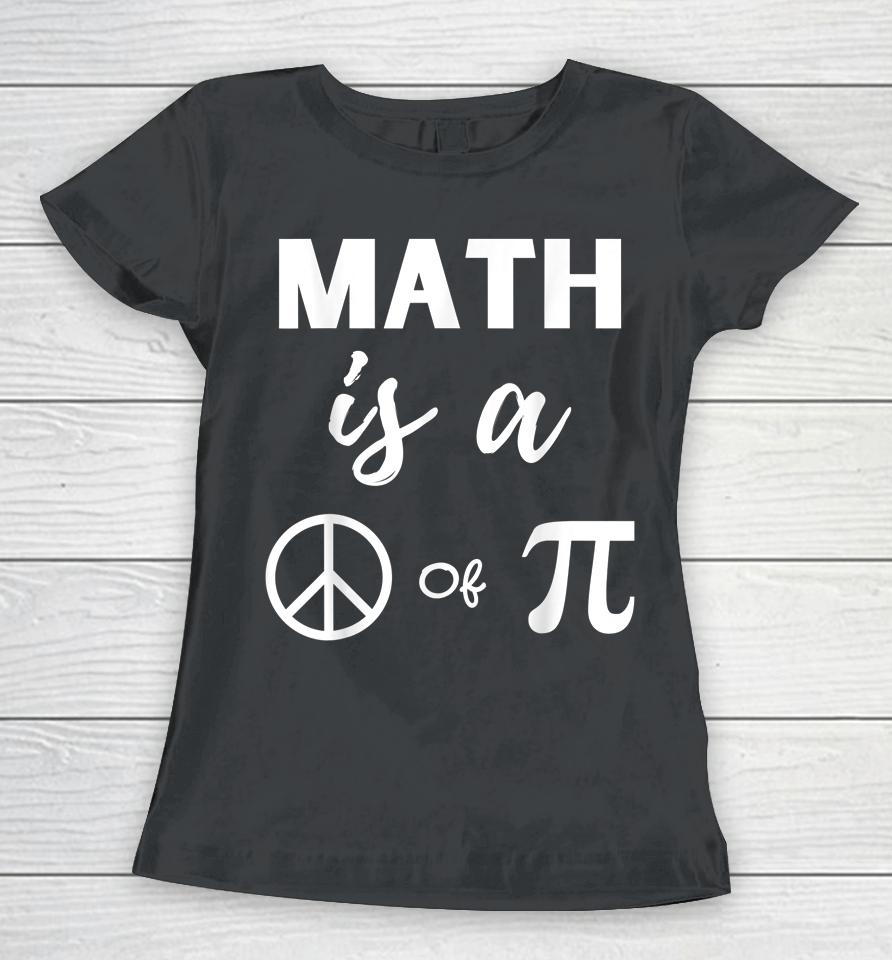 Pi Day Math Is A Peace Of Pi Women T-Shirt