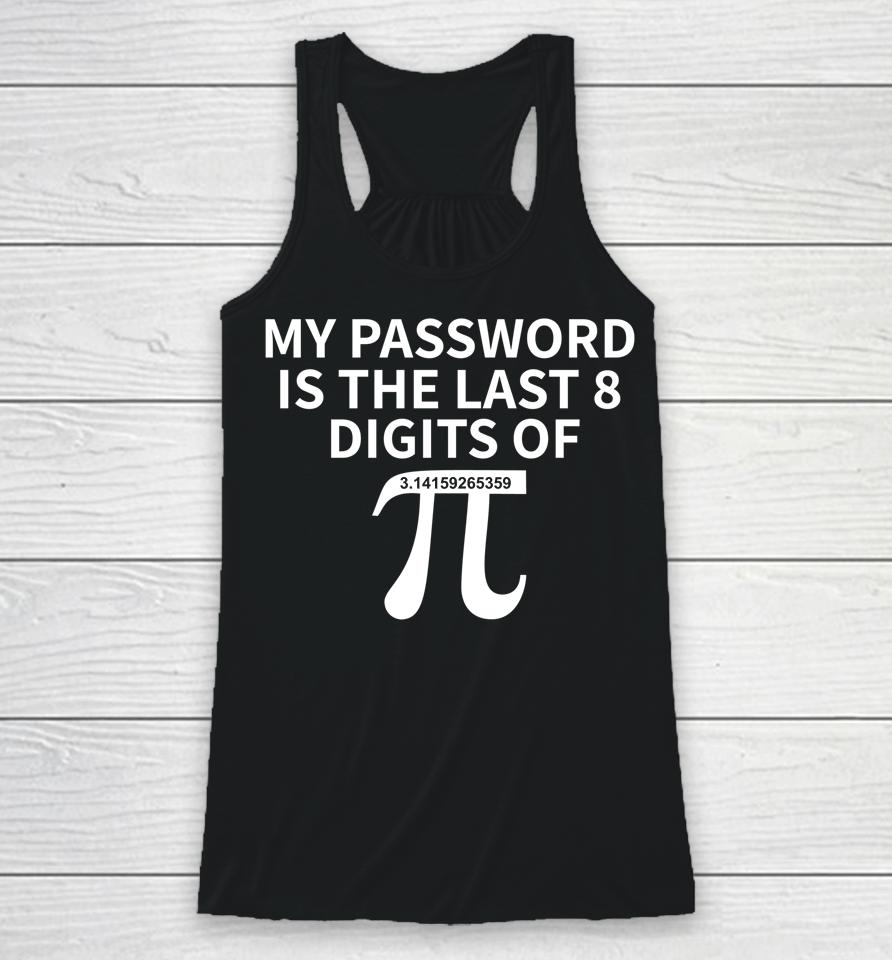 Pi Day My Password Is Last 8 Digits Of Pi Racerback Tank